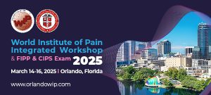 World Institute of Pain 2025: Join the Integrated Workshop, FIPP & CIPS Exams in Orlando